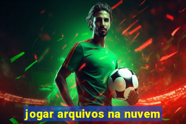 jogar arquivos na nuvem